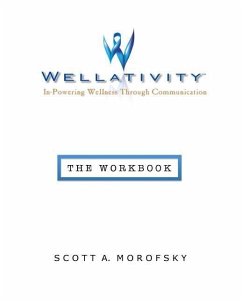 Wellativity(TM): In-Powering Wellness Through Communication - The Workbook - Morofsky, Scott A.