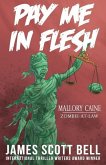 Pay Me In Flesh: Mallory Caine, Zombie-At-Law Thriller #1