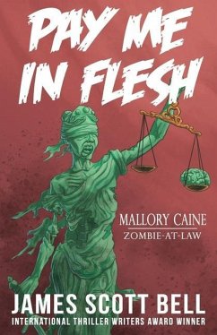 Pay Me In Flesh: Mallory Caine, Zombie-At-Law Thriller #1 - Bell, James Scott