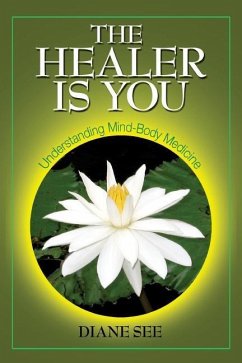 The Healer Is You: Understanding Mind-Body Medicine - Cabarga, Ted; See, Diane