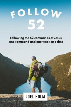 Follow 52: One Year Committed to Following the 52 Commands of Christ, One Week at a Time - Holm, Joel