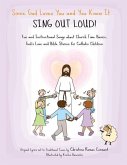 Since God Loves You and You Know It... Sing Out Loud! - Catholic Edition: Fun and Instructional Songs about Church Time Basics, God's Love and Bible S