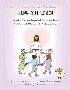 Since God Loves You and You Know It... Sing Out Loud! - Catholic Edition: Fun and Instructional Songs about Church Time Basics, God's Love and Bible S - Connant, Christina Romas