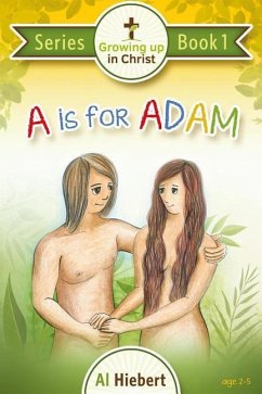 A is for Adam: Growing Up In Christ for Pre-readers - Hiebert, Al