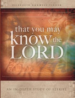 That You May Know the Lord: An in-depth study of Ezekiel - Ficken, Elizabeth Bagwell