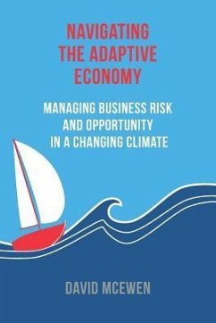 Navigating the Adaptive Economy: Managing Business Risk and Opportunity in a Changing Climate - McEwen, David James