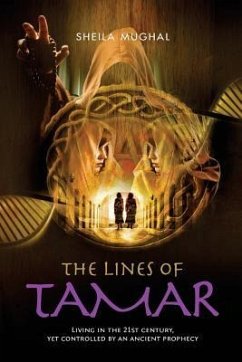 The Lines of Tamar: Living in the 21st century, yet controlled by an ancient prophecy - Mughal, Sheila