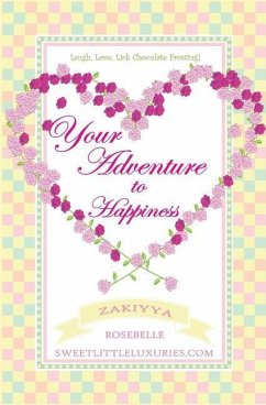 Your Adventure to Happiness: Laugh, Love, Lick Chocolate Frosting - Rosebelle, Zakiyya