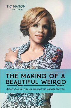The Making of a Beautiful Weirdo: Nuggets to Push thru Life and Make the Awkward Beautiful - Mason, T. C.