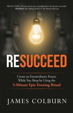 Resucceed: Create an Extraordinary Future While You Sleep by Using the 5-Minute Epic Evening Ritual - Colburn, James Alan