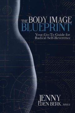 The Body Image Blueprint: Your Go-To Guide for Radical Self-Reverence - Berk Msed, Jenny Eden