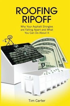 Roofing Ripoff: Why Your Asphalt Shingles are Falling Apart and What You Can Do About It - Carter, Tim