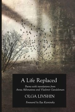 A Life Replaced: Poems with Translations from Anna Akhmatova and Vladimir Gandelsman - Livshin, Olga; Anna, Akhmatova; Vladimir, Gandelsman