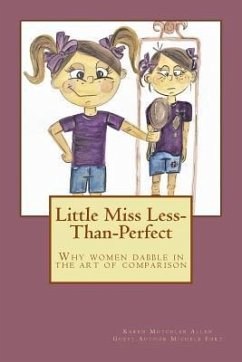 Little Miss Less-Than-Perfect: Why women dabble in the art of comparison - Fort, Michele; Allen, Karen Mutchler