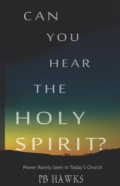 Can You Hear The Holy Spirit?: Power Rarely Seen In Todays Church - Hawks, Pb