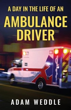 A Day In The Life Of An Ambulance Driver: The Good, The Bad and The Stupid - Weddle, Adam L.