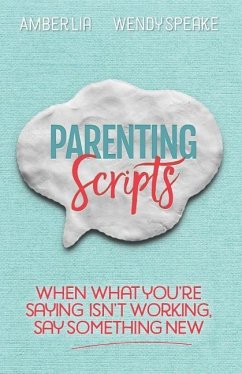 Parenting Scripts: When What You're Saying Isn't Working, Say Something New - Speake, Wendy; Lia, Amber