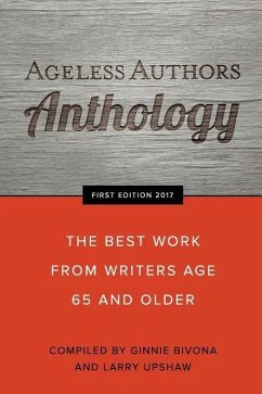 Ageless Authors Anthology: The Best Work From Writers 65 and Older - Bivona, Ginnie; Upshaw, Larry; Writers, Various Senior