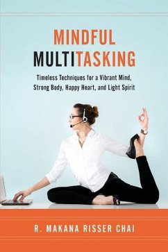 Mindful Multitasking: Timeless Techniques for a Vibrant Mind, Strong Body, Happy Heart, and Light Spirit - Chai, R. Makana Risser