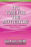 It's Time for the Motivator: 40 Achievement Principles for Maximizing Your Full Potential