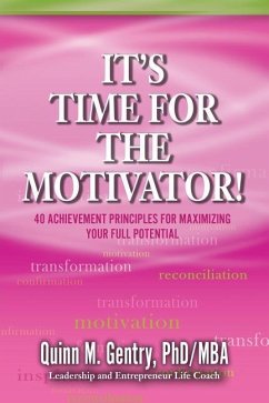 It's Time for the Motivator: 40 Achievement Principles for Maximizing Your Full Potential - Gentry, Quinn M.