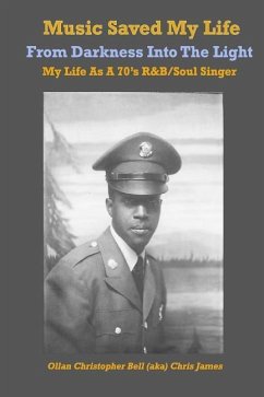 Music Saved My LIfe: From Darkness into the Light, My Life as a 70's R&B / Soul Singer - Bell, Ollan Christopher