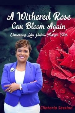 A Withered Rose Can Bloom Again: Overcoming Life's Pitfalls Through Faith - Session, Clintoria