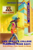 Life Skills & College Planning Made Easy: Everything a Teen Needs to Know