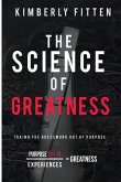 The Science of Greatness: Taking The Guesswork Out of Purpose