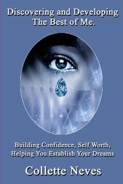 Discovering and Developing The Best of Me: Building Confidence, Self Worth, Helping You Establish Your Dreams - Neves, Collette