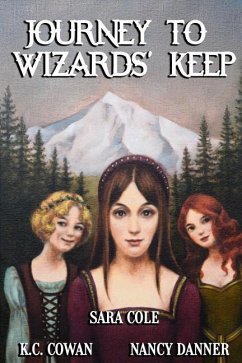 Journey to Wizards' Keep: Can three girls with very different personalities join forces to defeat an evil wizard? - Cole, Sara; Danner, Nancy; Cowan, Kc