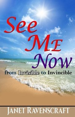 See Me Now: From Invisible to Invincible - Ravenscraft, Janet