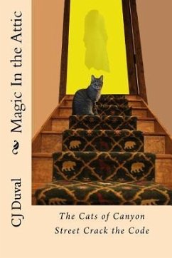 Magic In the Attic: : The Cats of Canyon Street Crack the Code - Duval, C. J.