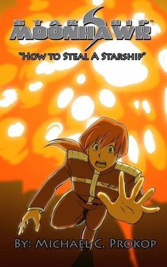 Starship Moonhawk: How to Steal a Starship - Prokop, Michael C.