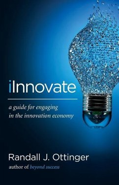 iInnovate: A guide for engaging in the innovation economy - Ottinger, Randall J.