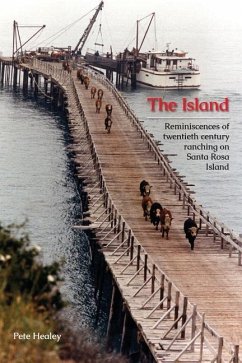 The Island: Reminiscences of Twentieth century ranching on Santa Rosa Island - Healey, Pete
