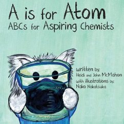 A is for Atom: ABCs for Aspiring Chemists - McMahon, John; McMahon, Heidi