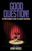 Good Question!: The Professionals' Guide to Celebrity Interviews