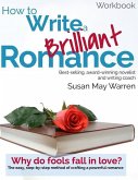 How to Write a Brilliant Romance Workbook: The easy step-by-step method on crafting a powerful romance