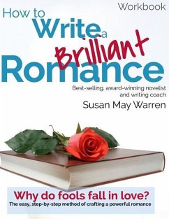 How to Write a Brilliant Romance Workbook: The easy step-by-step method on crafting a powerful romance - Warren, Susan May