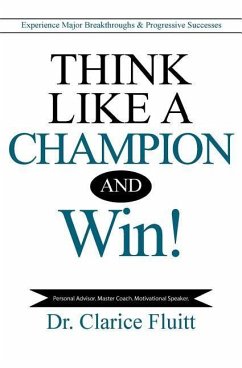 Think Like a Champion and Win!: Experience Major Breakthroughs & Progressive Successes - Fluitt, Clarice