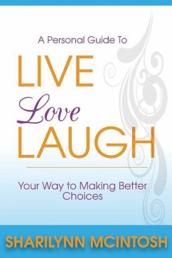 Live, Love, Laugh: A practical guide to making better choices - McIntosh, Sharilynn