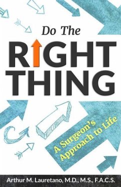 Do the Right Thing: A Surgeon's Approach to Life - Lauretano MD, Arthur M.