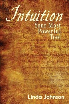 Intuition: Your Most Powerful Tool: How to make decisions you won't regret - Johnson, Linda