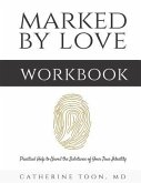 Marked by Love Workbook: Practical Help to Unveil the Substance of Your True Identity