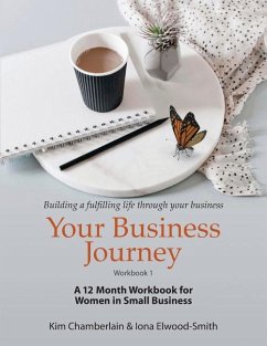 Your Business Journey: A 12 Month Workbook for Women in Small Business - Elwood-Smith, Iona; Chamberlain, Kim