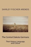 The Central Dakota Germans: Their History, Language, and Culture