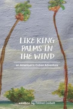 Like King Palms in the Wind: An American;s Cuban Adventure - Chenoweth, Amy; Corbett, Hildred