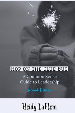 Hop on the Clue Bus: A Common Sense Guide to Leadership 2nd Edition - LaFleur, Heidy
