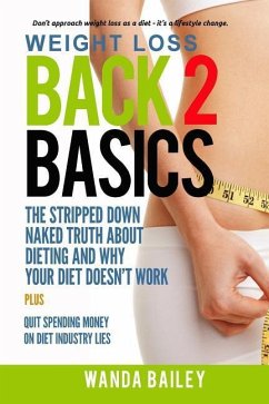 Weight Loss Back 2 Basics: The Stripped Down Naked Truth About Dieting and Why Your Diet Doesn't Work - Bailey, Wanda